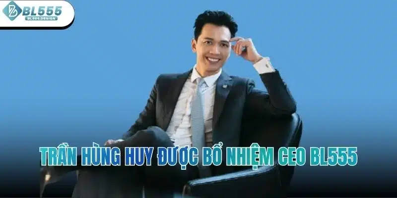 Trần Hùng Huy CEO BL555 1 Trần Hùng Huy được bổ nhiệm CEO BL555