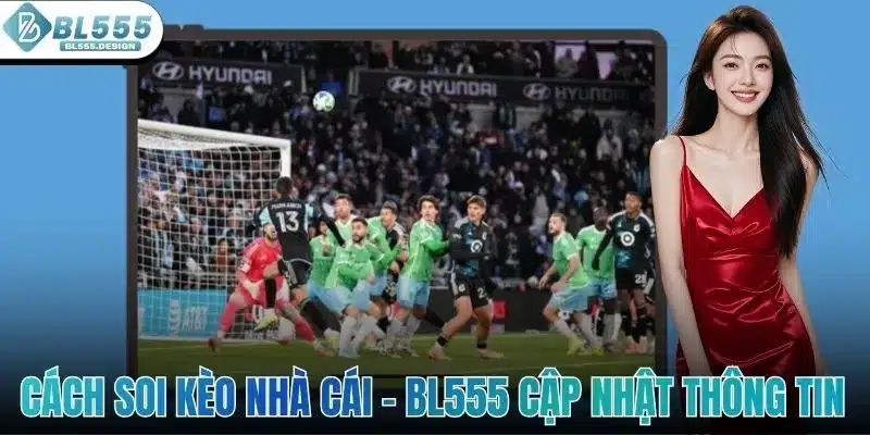 Cách Soi Kèo Nhà Cái BL555 - Cập Nhật Thông Tin Chi Tiết 1 Cách Soi Kèo Nhà Cái - BL555 Cập Nhật Thông Tin Chi Tiết