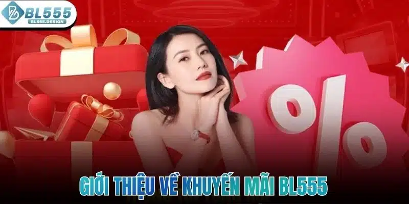 Khuyến Mãi BL555 1 Giới thiệu về khuyến mãi BL555