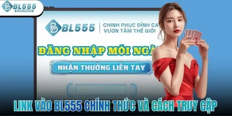 Link Vào BL555 - Chính Thức Và Cách Truy Cập An Toàn 1 Link Vào BL555 Chính Thức Và Cách Truy Cập An Toàn
